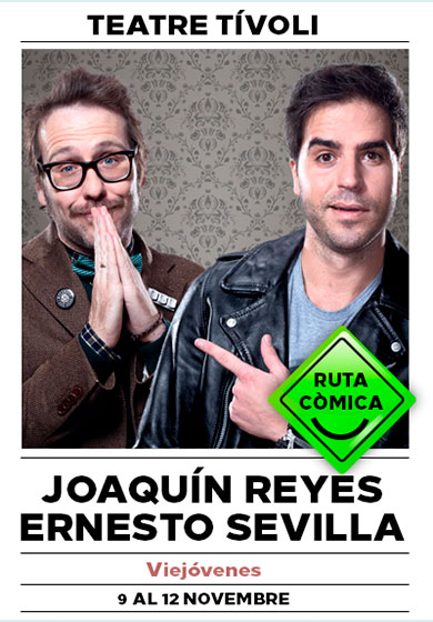 Ernesto Sevilla & Joaquín Reyes: Viejóvenes → Teatre Tívoli