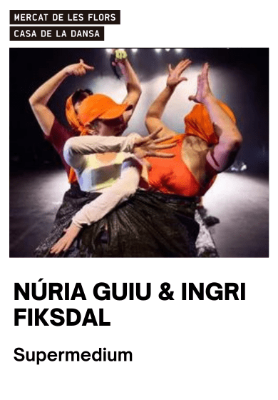 Núria Guiu & Ingri Fiksdal: Supermedium → Mercat de les Flors