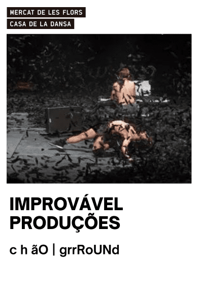 Improvável Produções: c h ãO | grrRoUNd → Mercat de les Flors