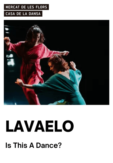 Lavaelo: Is This A Dance? → Mercat de les Flors